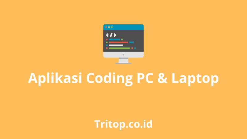 11 Aplikasi Coding PC Atau Laptop Terbaik - Tritop