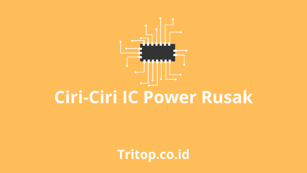 Ciri ic power rusak tritop.co.id