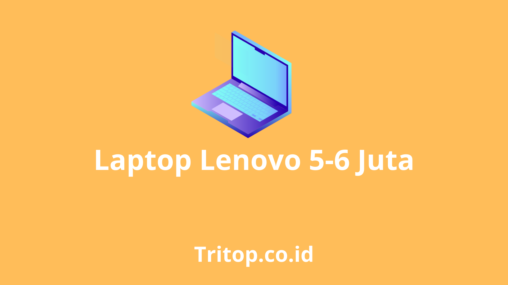 Laptop Lenovo 5-6 Juta tritop.co.id