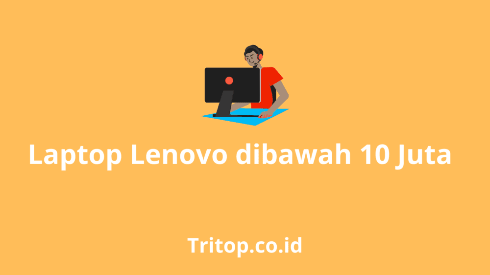 Laptop Lenovo Di bawah 10 Juta tritop.co.id