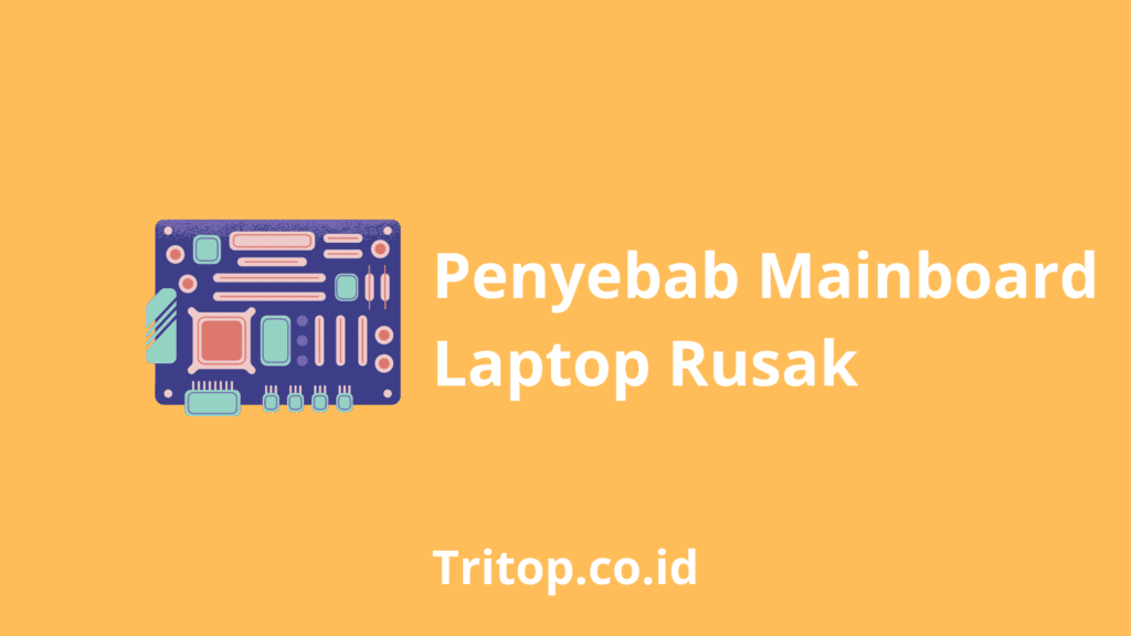 Penyebab mainboard laptop rusak tritop.co.id