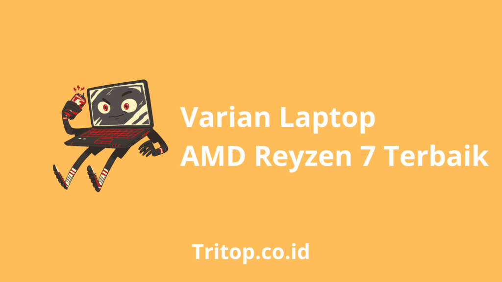 Varian Laptop AMD Reyzen 7 Terbaik tritop.co.id