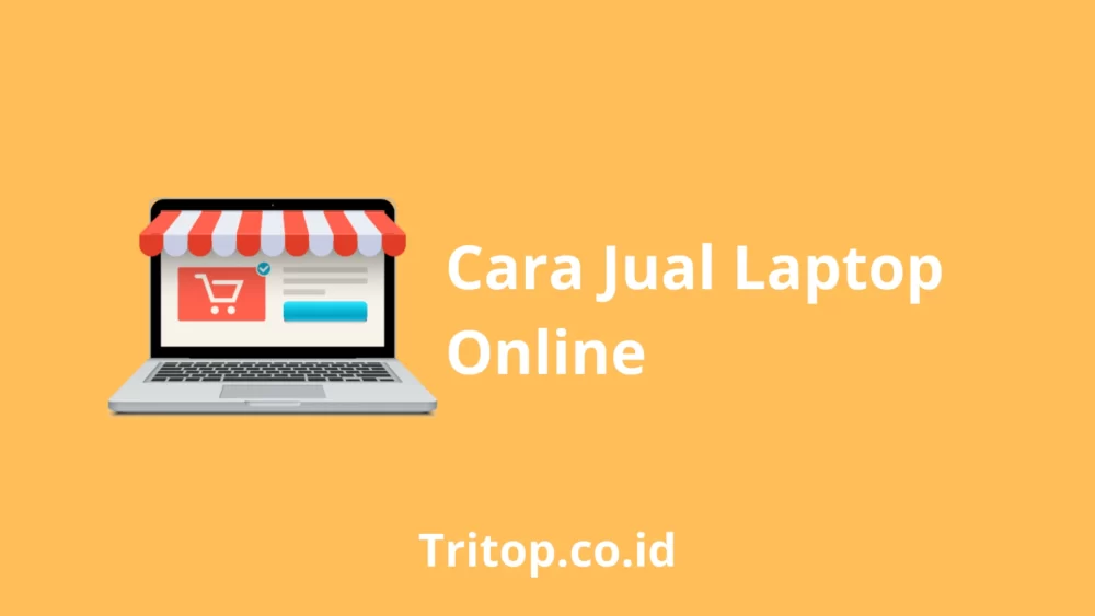 Cara Jual Laptop Online Tritop.co.id