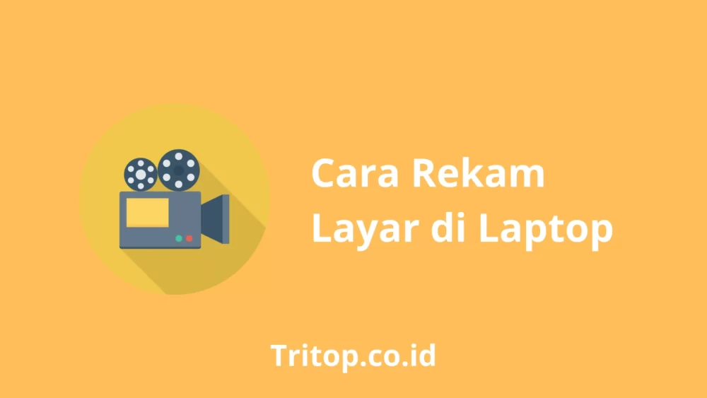 Cara Rekam Layar Laptop Tritop.co.id
