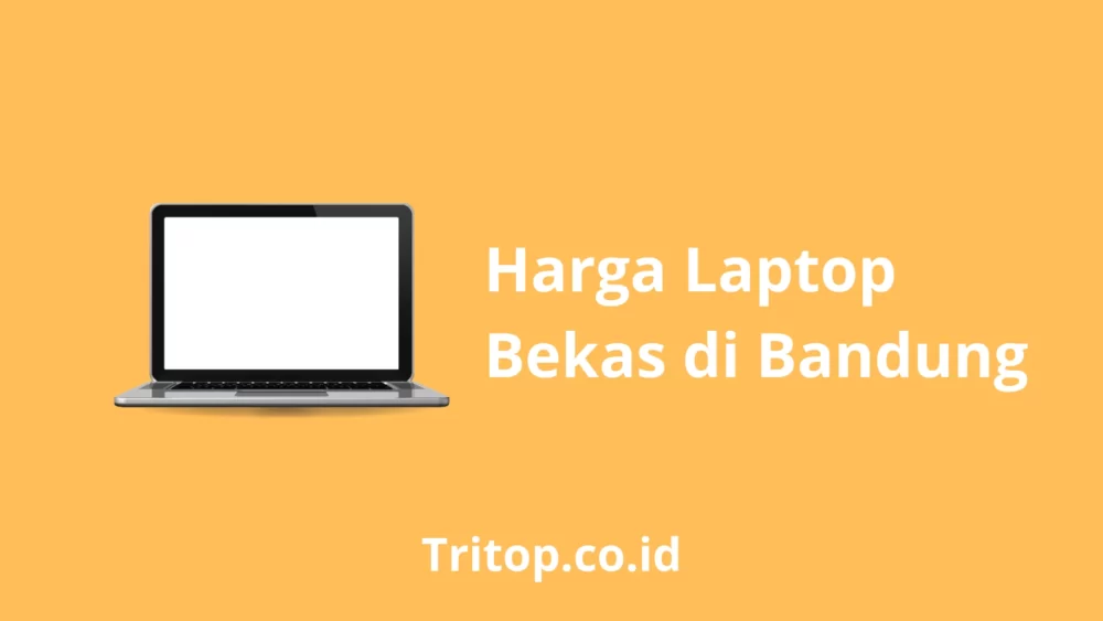 Harga Laptop Bekas Bandung Tritop.co.id