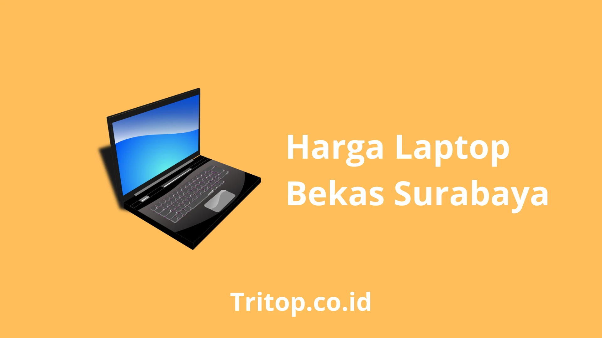 Harga Laptop Bekas Surabaya Tritop.co.id