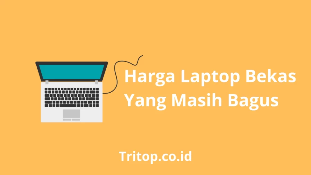 Harga Laptop Bekas Yang Masih Bagus Tritop.co.id