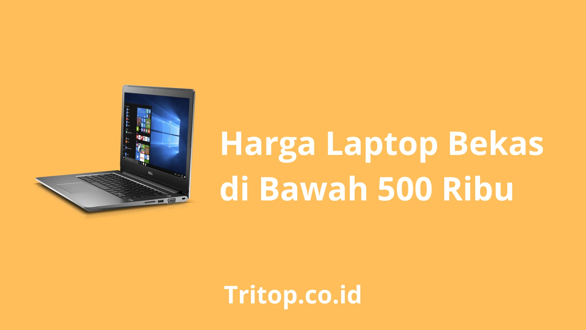 Harga Laptop Bekas di Bawah 500 Ribu Tritop.co.id