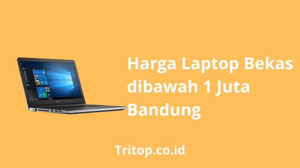 Harga Laptop Bekas dibawah 1 Juta Bandung Tritop.co.id