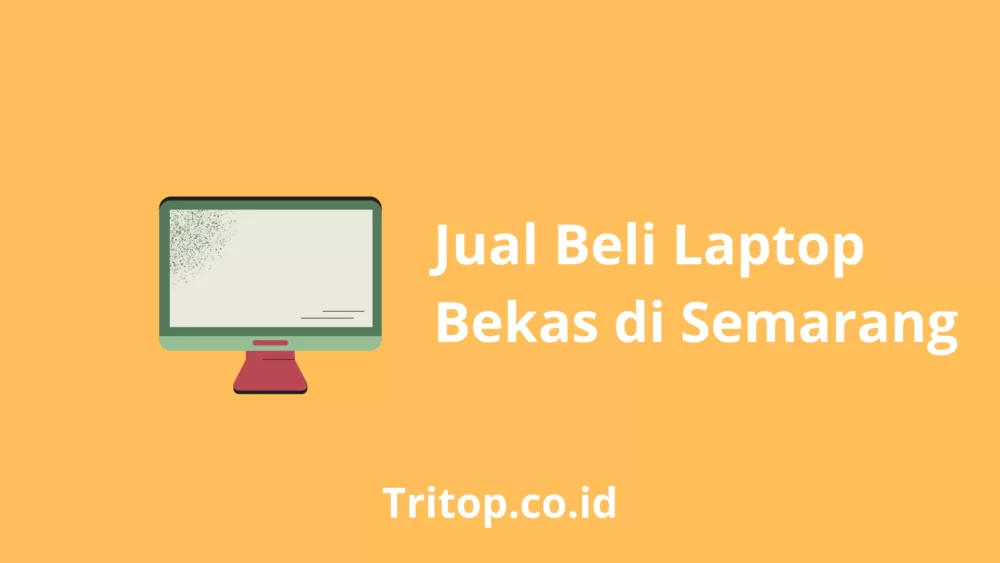 Jual Beli Laptop Bekas Semarang Tritop.co.id