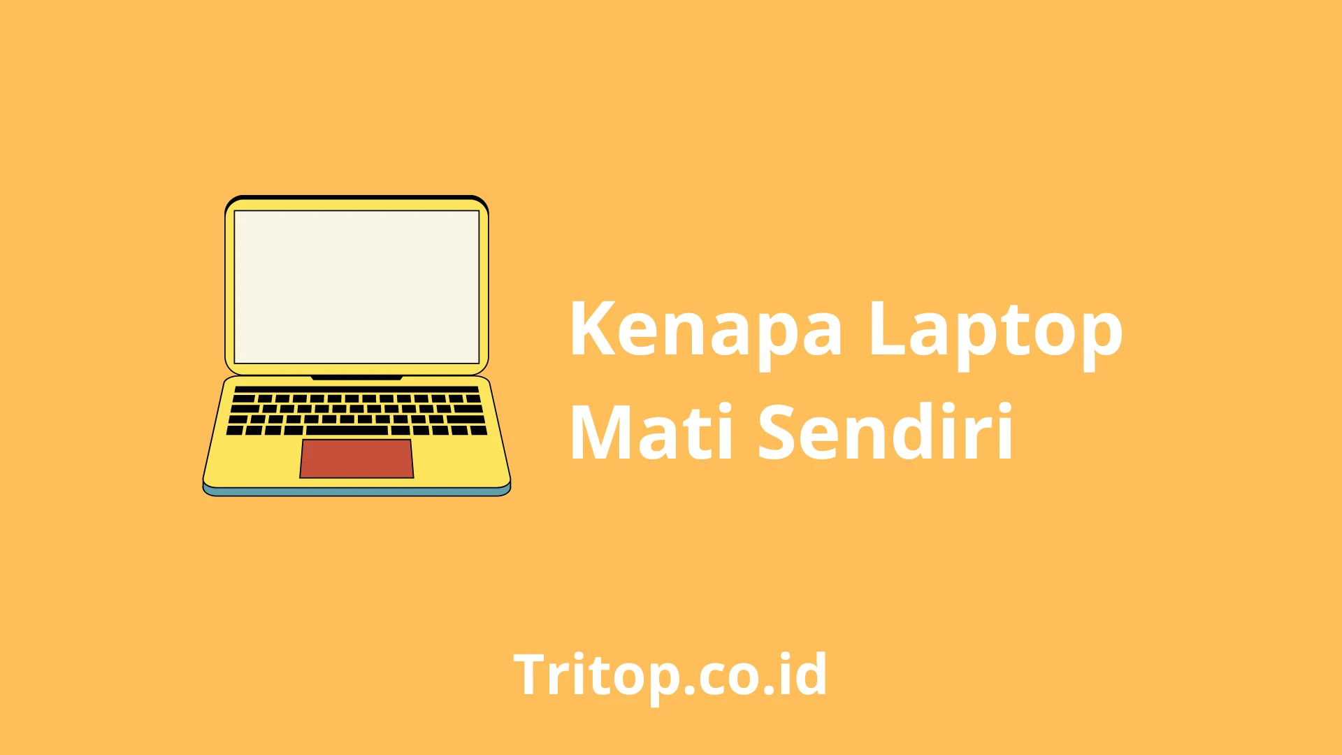 Kenapa Laptop Mati Sendiri tritop.co.id