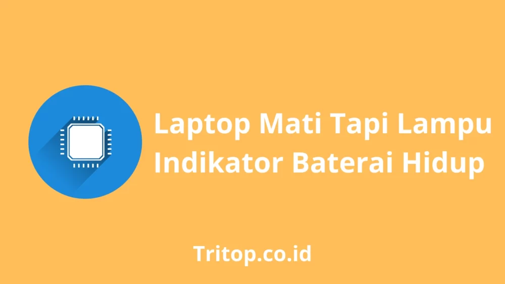 Laptop Mati Tapi Lampu Indikator Baterai Hidup tritop.co.id