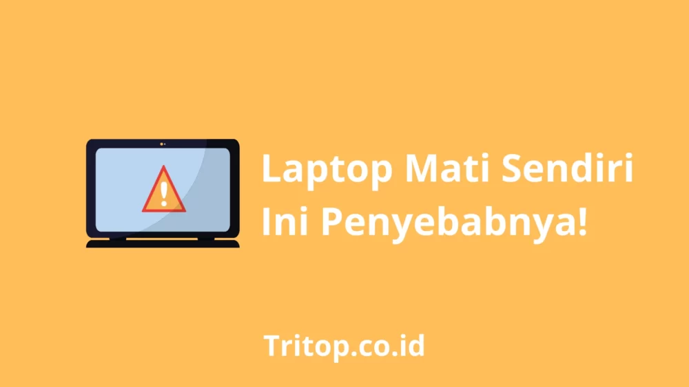 Penyebab Laptop Mati Sendiri tritop.co.id