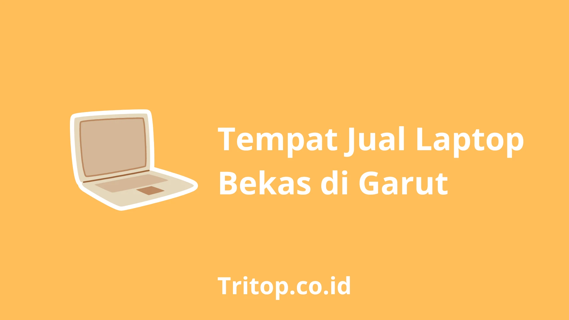 Tempat Jual Laptop Bekas di Garut tritop.co.id