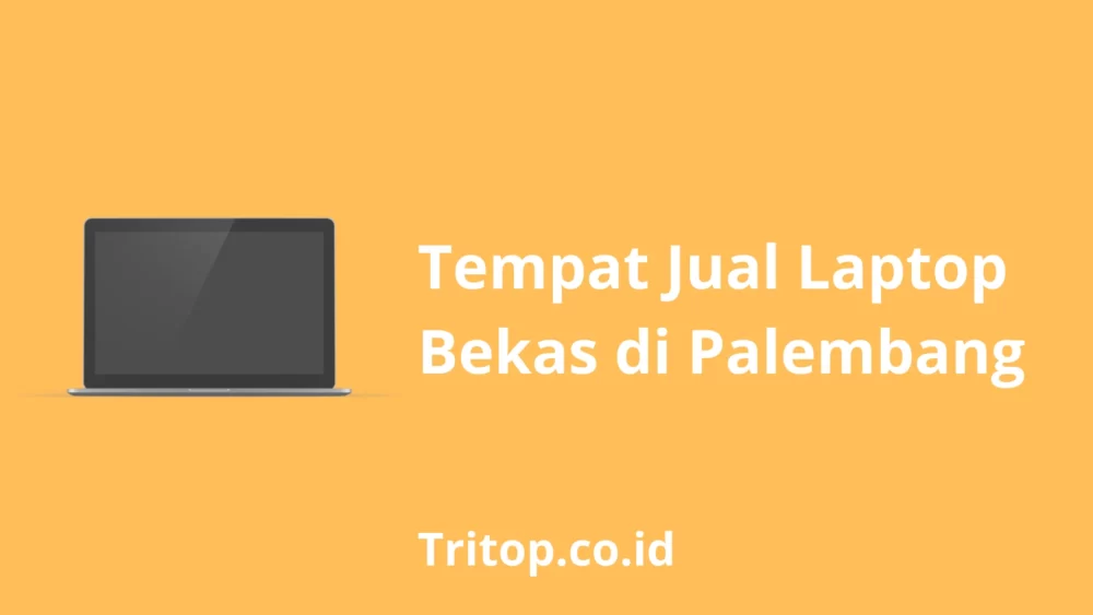Tempat Jual Laptop Bekas di Palembang tritop.co.id
