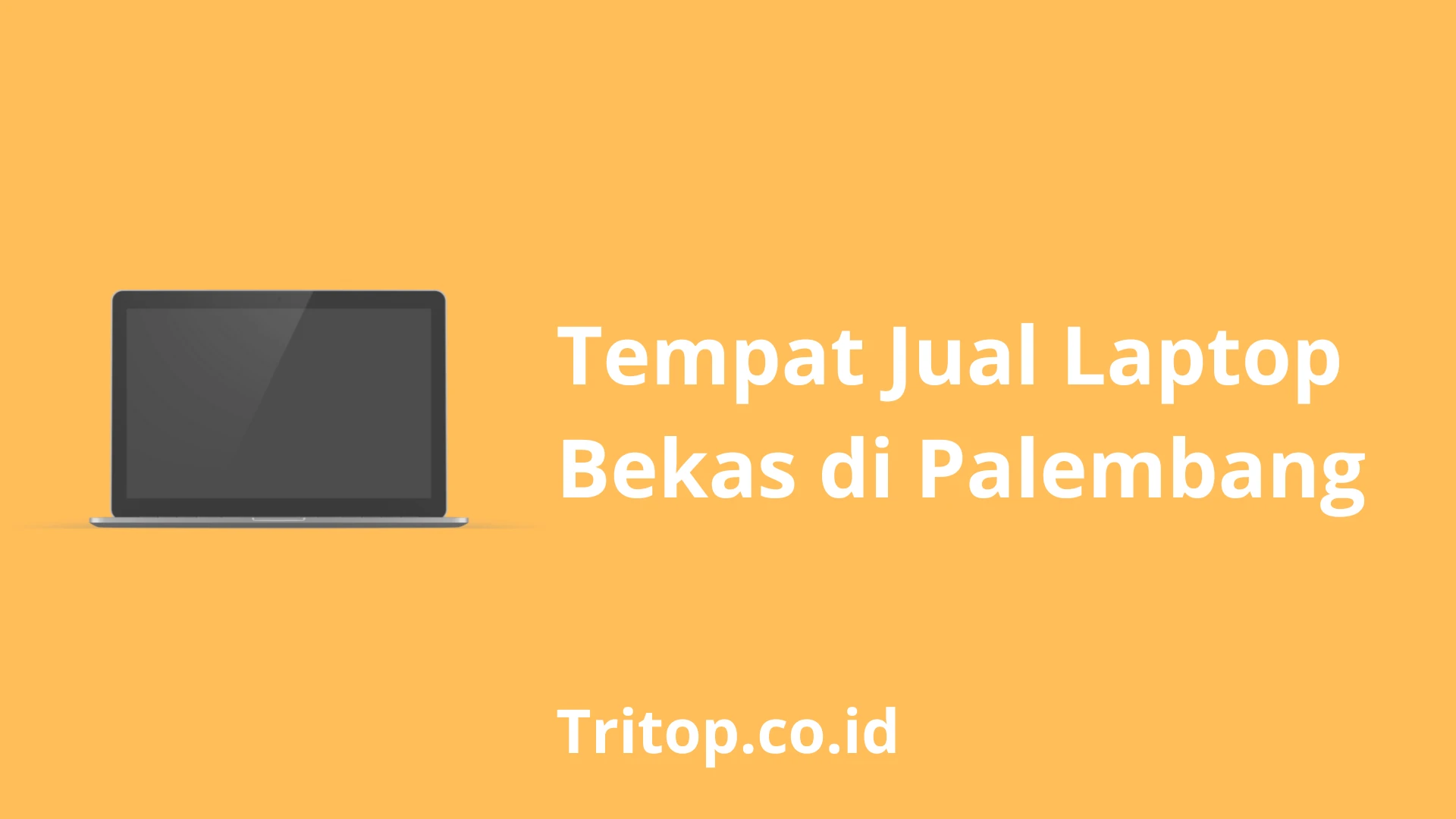 Tempat Jual Laptop Bekas di Palembang tritop.co.id