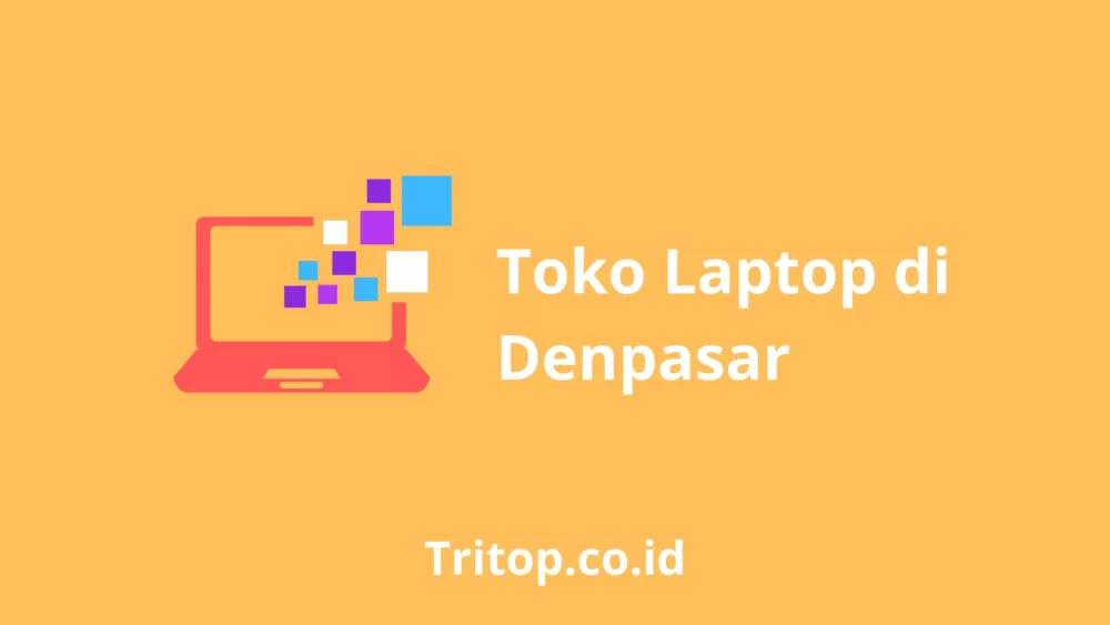 Toko Laptop di Denpasar tritop.co.id