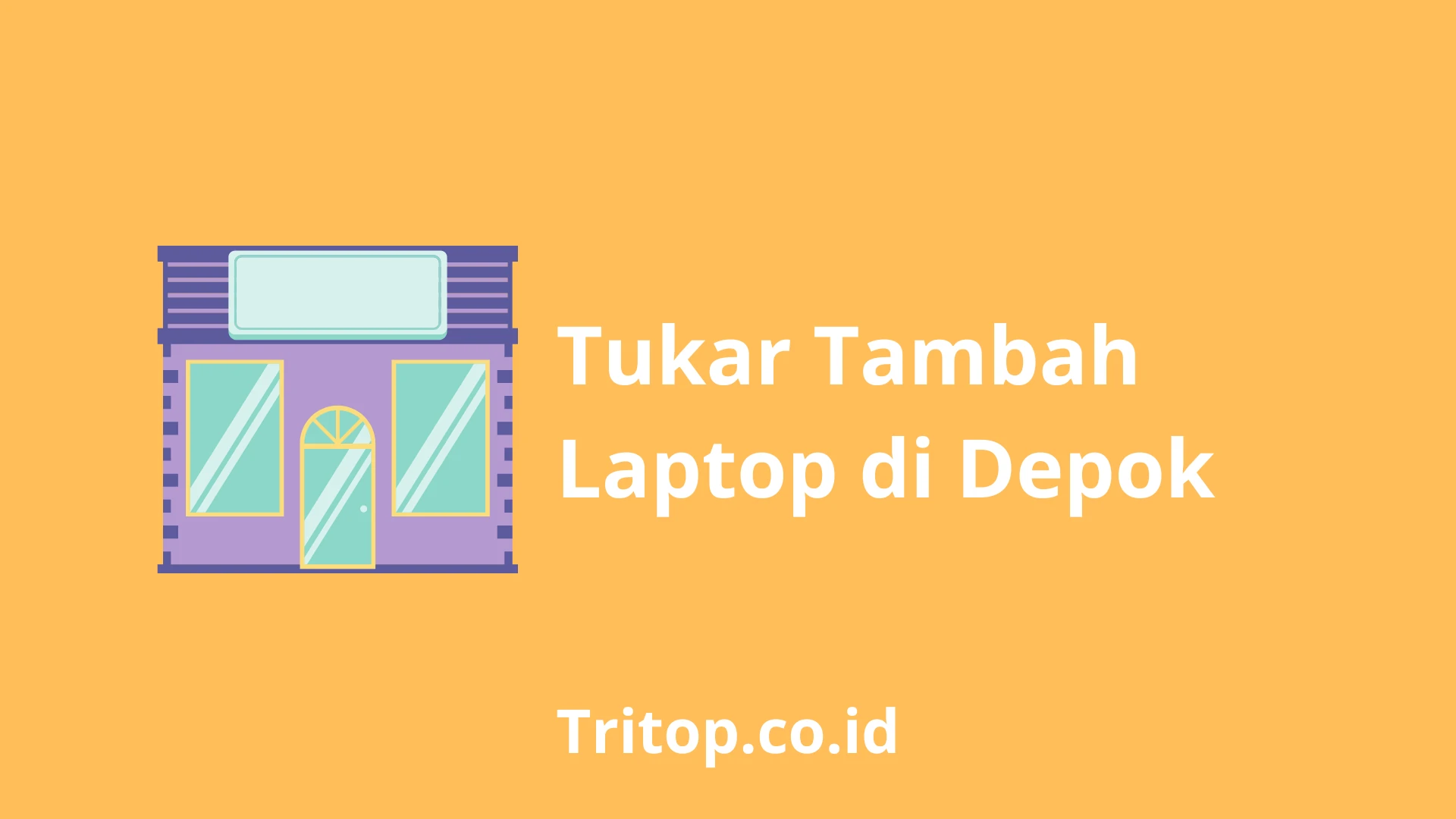 Tukar Tambah Laptop Depok tritop.co.id