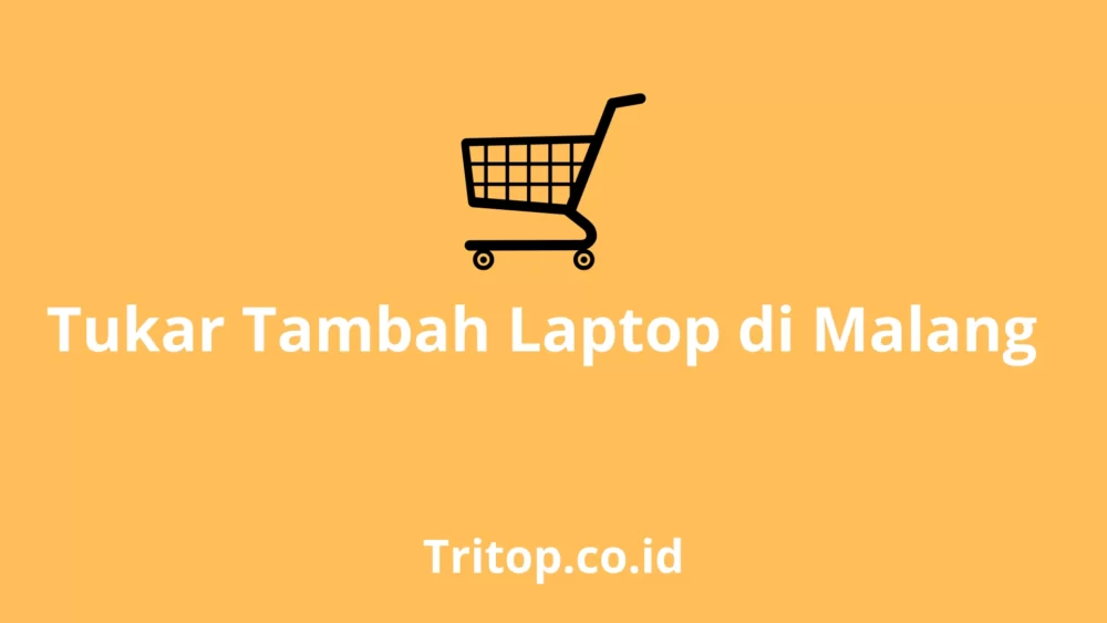 Tukar Tambah Laptop Malang tritop.co.id