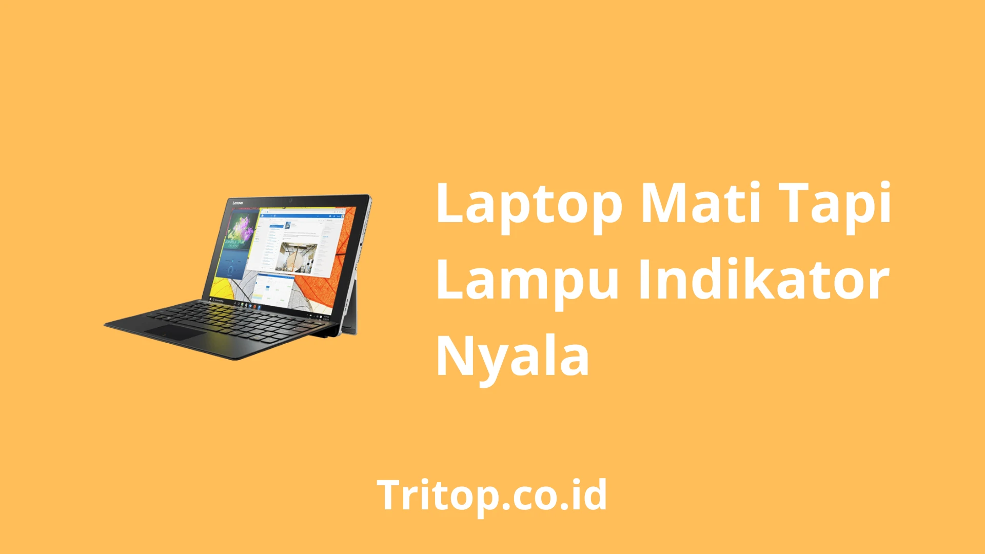 Cara Mengatasi Laptop Mati Tapi Lampu Indikator Nyala Tritop.co.id