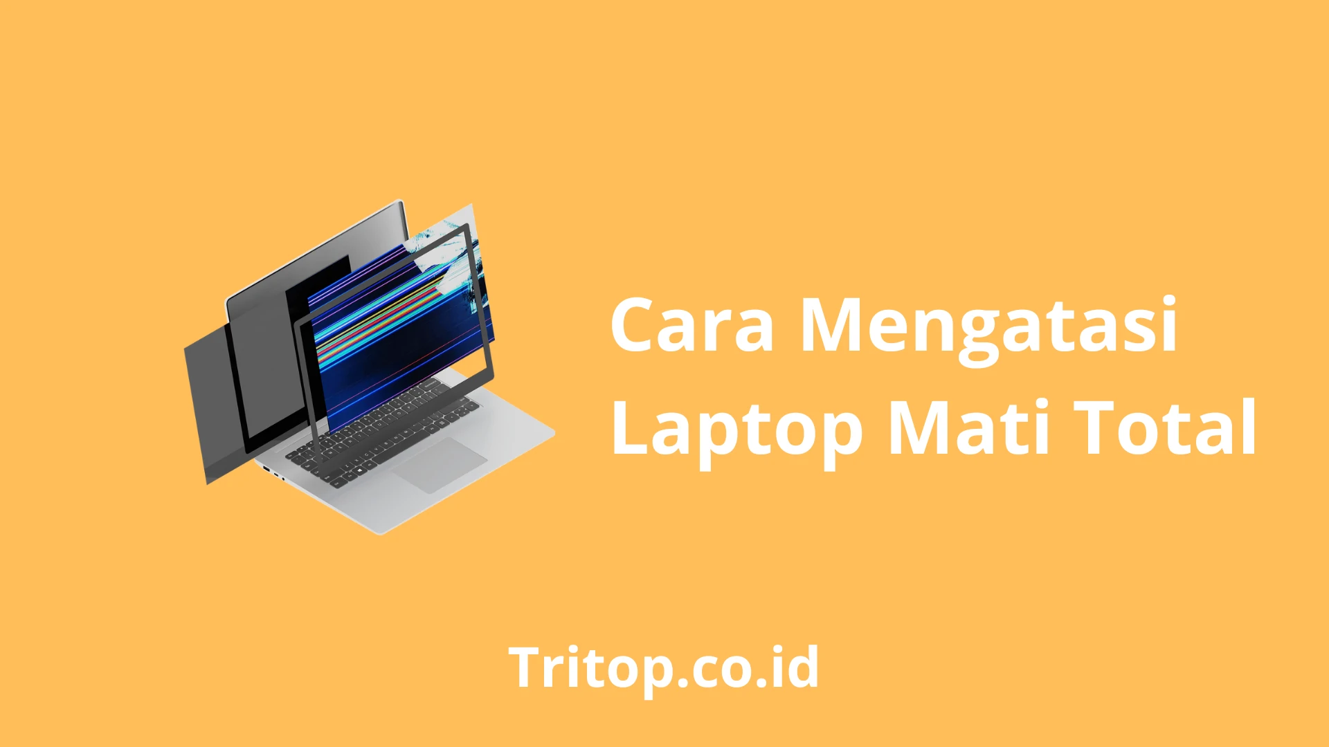 Cara Mengatasi Laptop Mati Total Tritop.co.id