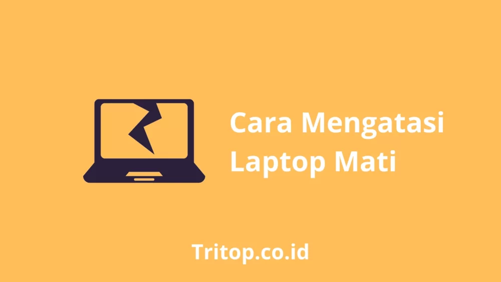 Cara Mengatasi Laptop Mati Tritop.co.id