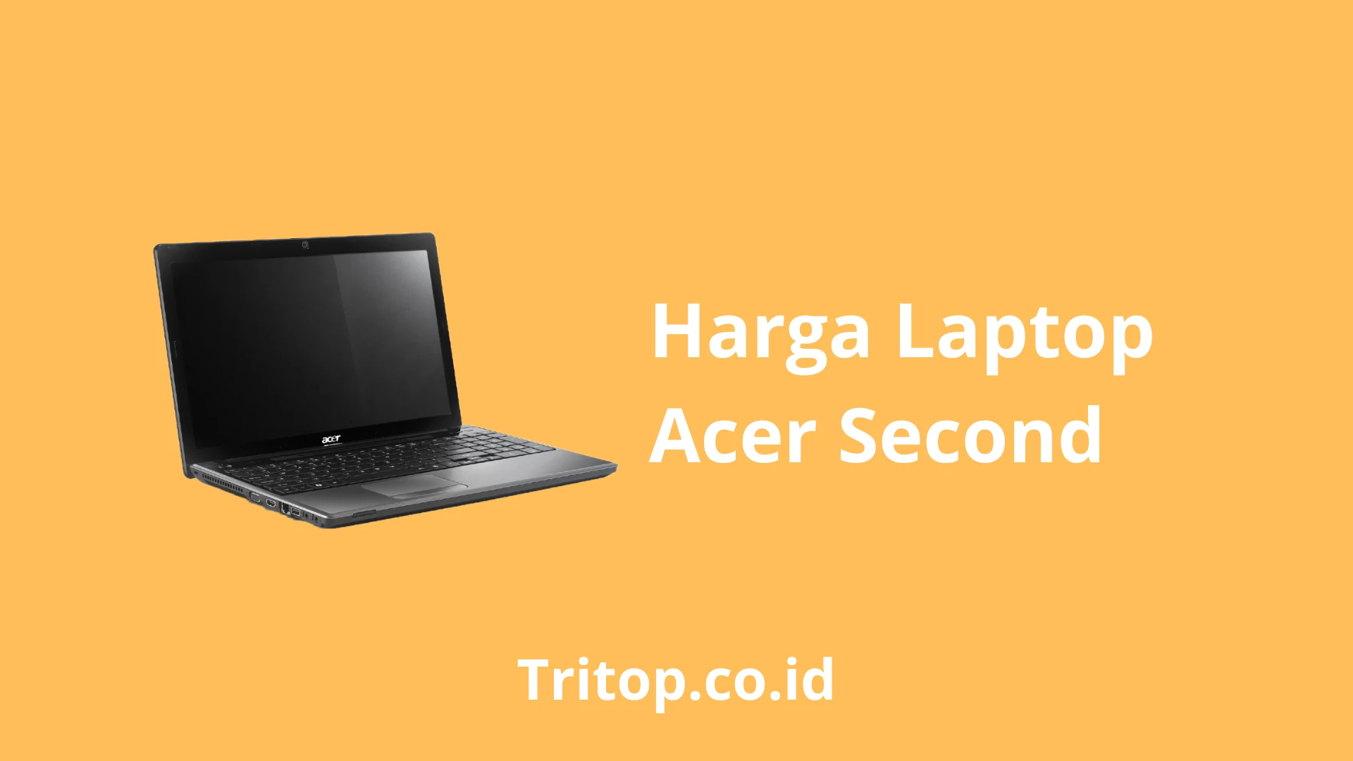 Harga Laptop Acer Second Tritop.co.id