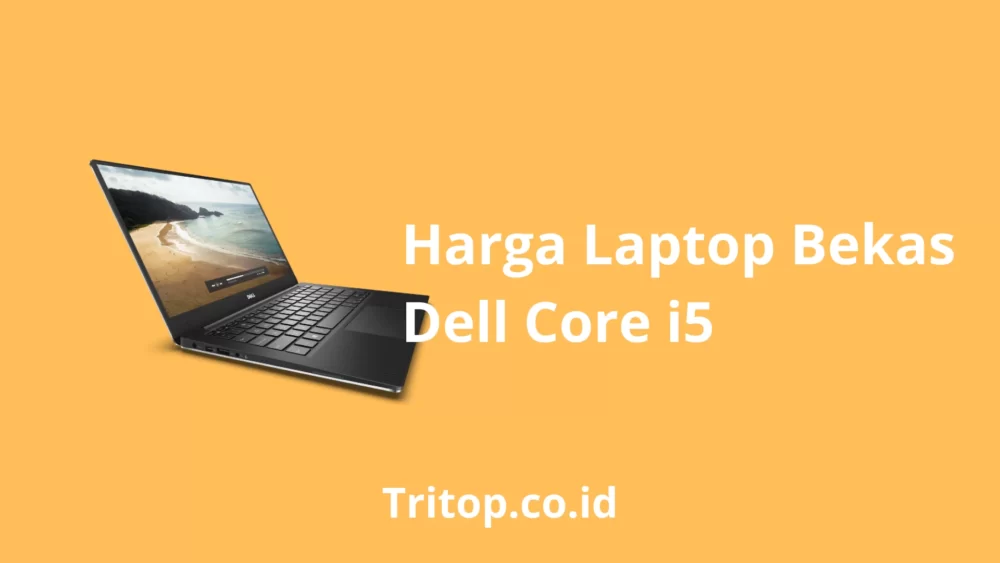 Harga Laptop Bekas Dell Core i5 Tritop.co.id