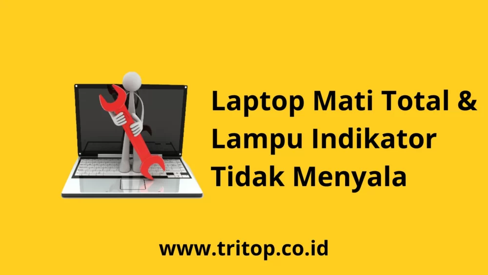 Laptop Mati Total Lampu Indikator Tidak Menyala Tritop.co.id