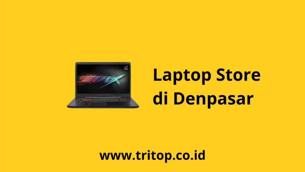 Laptop Store Denpasar Tritop.co.id