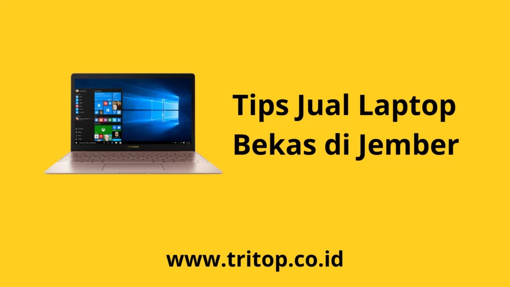 Tips Jual Laptop Bekas Jember Tritop.co.id