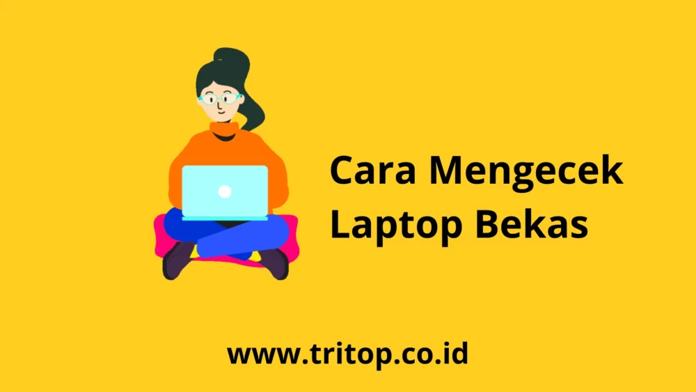 Cara Mengecek Laptop Bekas Tritop.co.id