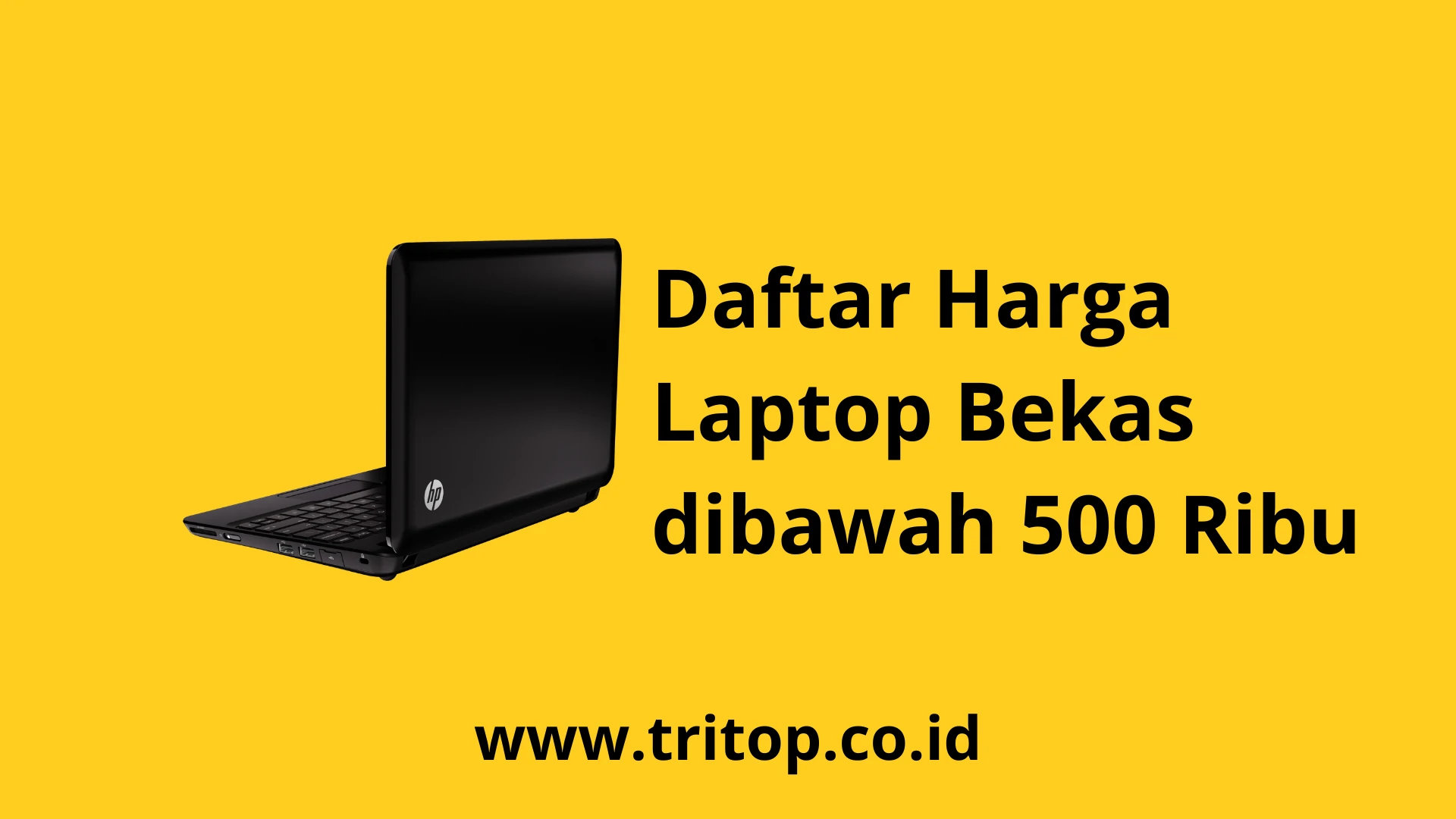 Harga Laptop Bekas dibawah 500 Ribu Tritop.co.id
