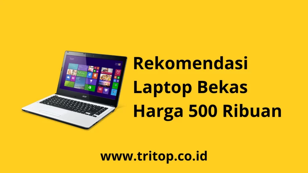 Laptop Bekas 500 Ribuan Tritop.co.id