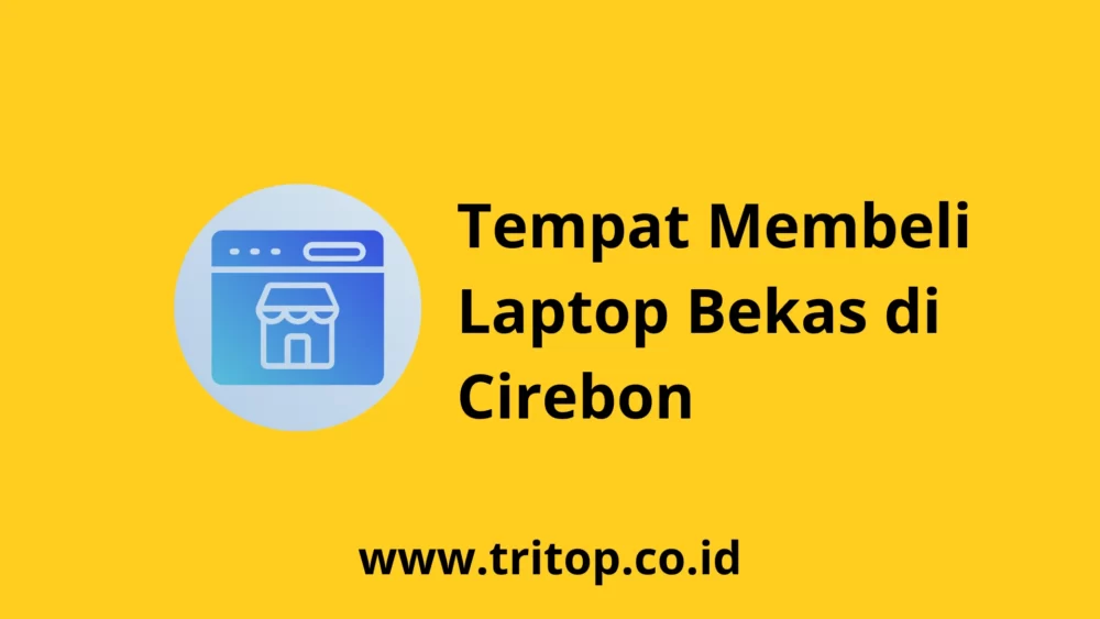 Laptop Bekas Cirebon Tritop.co.id