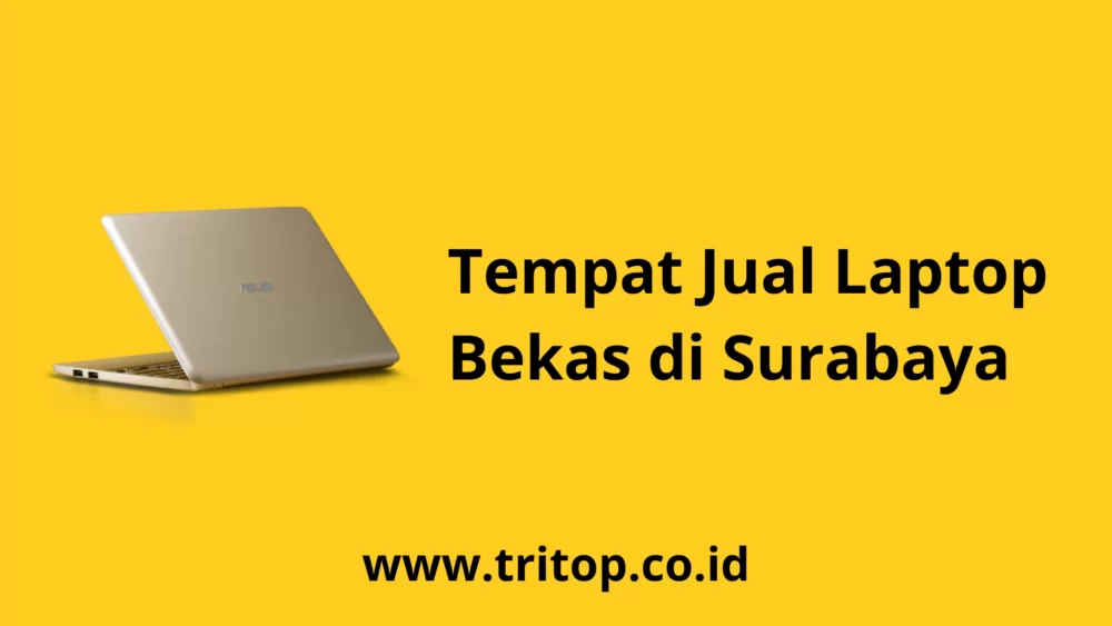 Tempat Jual Laptop Bekas di Surabaya tritop.co.id