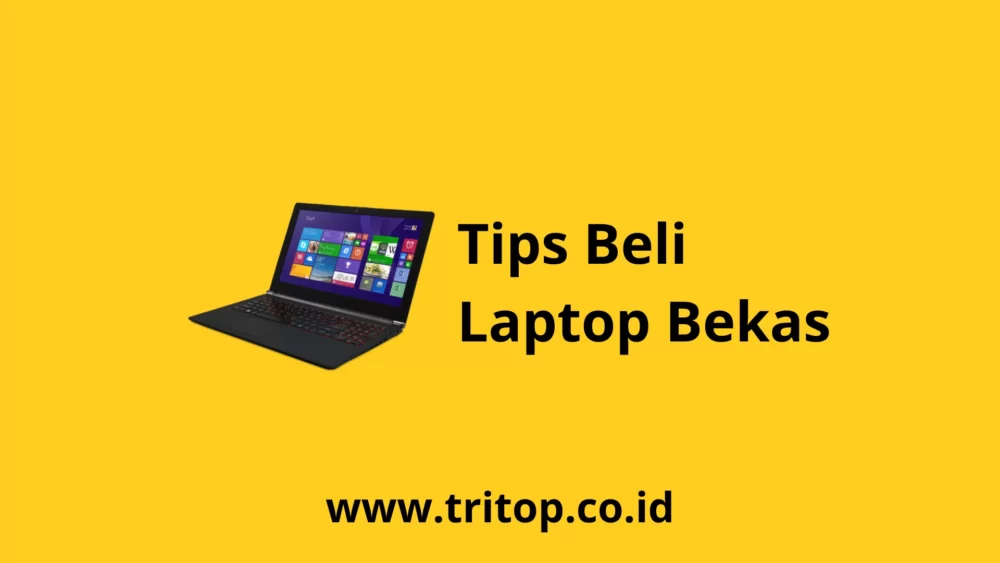 Tips Beli Laptop Bekas Tritop.co.id