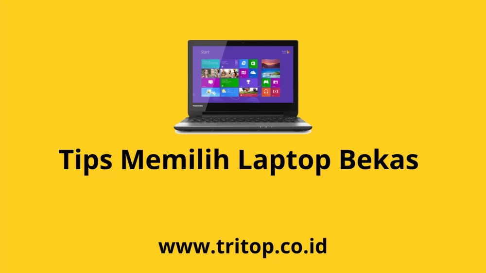 Tips Memilih Laptop Bekas Tritop.co.id