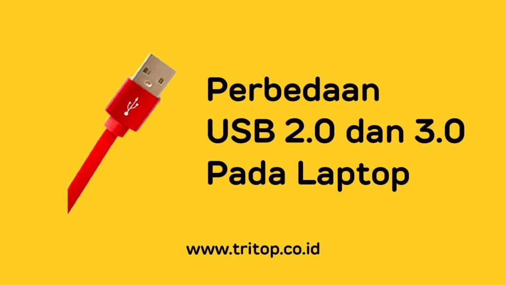 Perbedaan usb 2 0 dan 3 0 pada laptop tritop