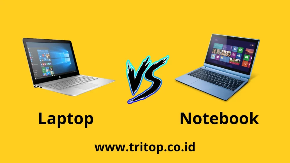 Apa Bedanya Laptop dengan Notebook Tritop.co.id
