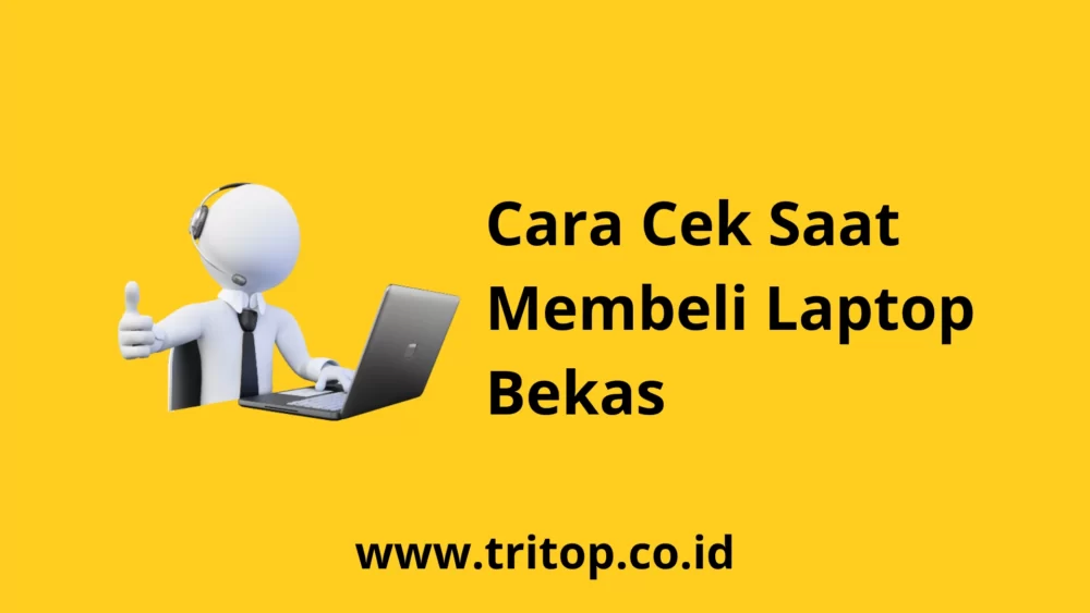 Cara Cek Beli Laptop Bekas Tritop.co.id