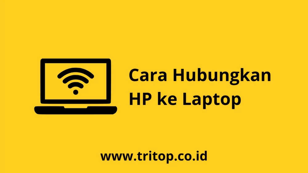 Cara Hubungkan HP ke Laptop Tritop.co.id
