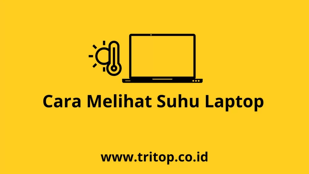 Cara Melihat Suhu Laptop Tritop.co.id~1