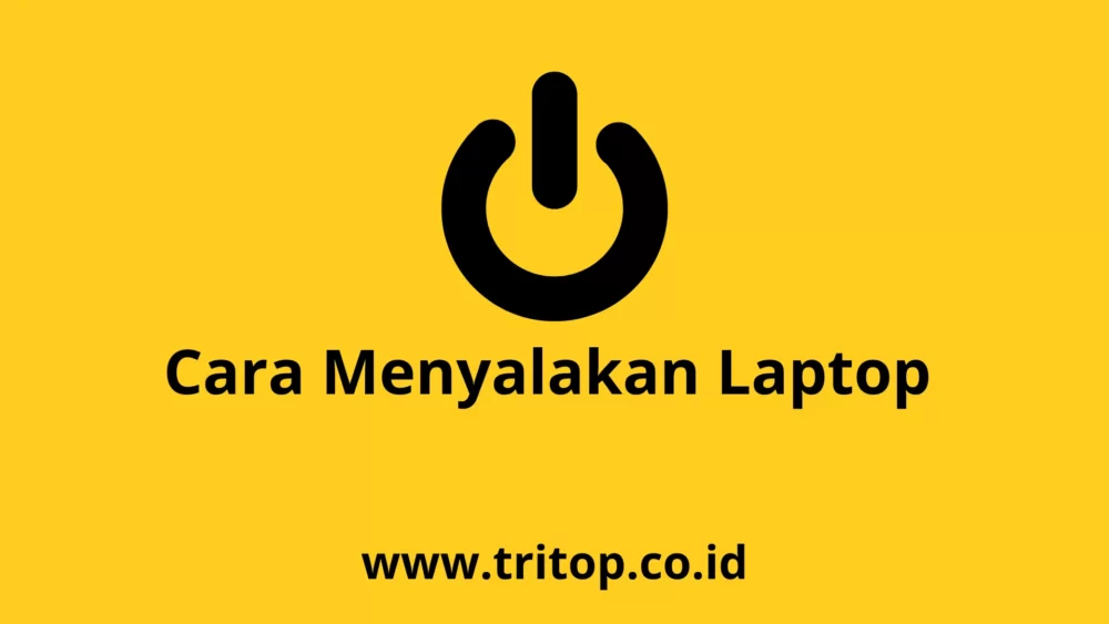 Cara Menyalakan Laptop Tritop.co.id
