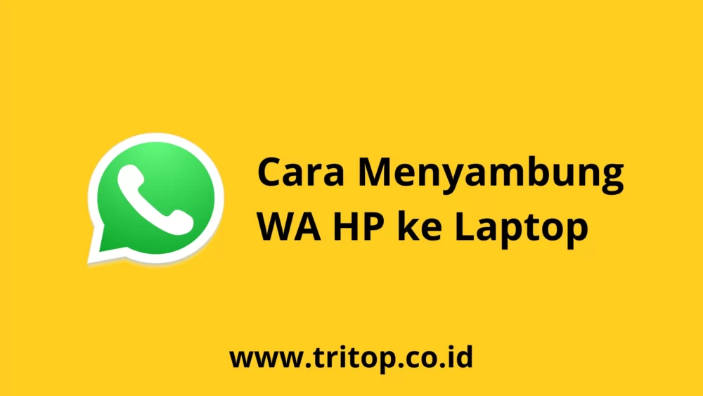 Cara Menyambung WA HP ke Laptop Tritop.co.id