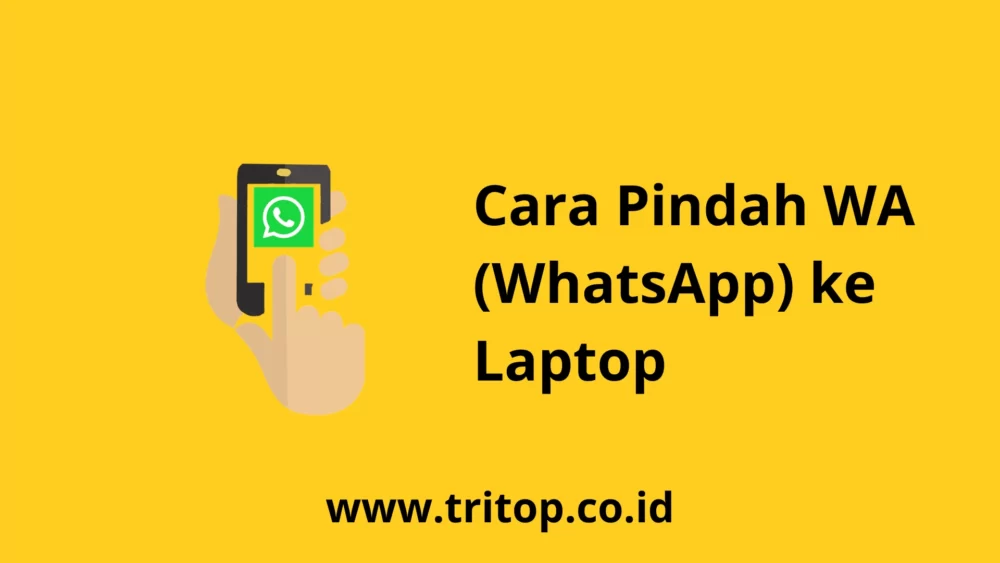 Cara Pindah WA ke Laptop Tritop.co.id