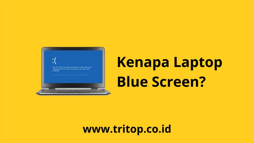 Kenapa Laptop Blue Screen Tritop.co.id