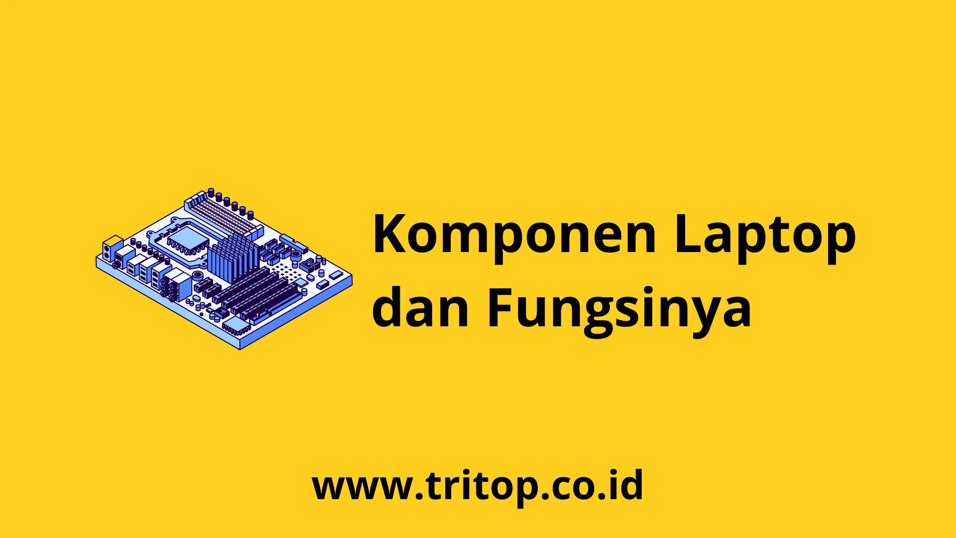 Komponen Laptop dan Fungsinya Tritop.co.id