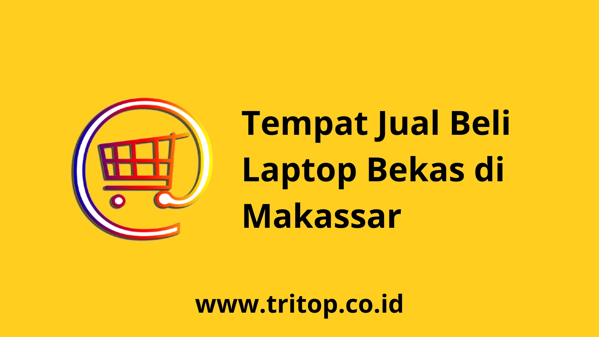 Tempat Jual Beli Laptop Bekas di Makassar Tritop.co.id