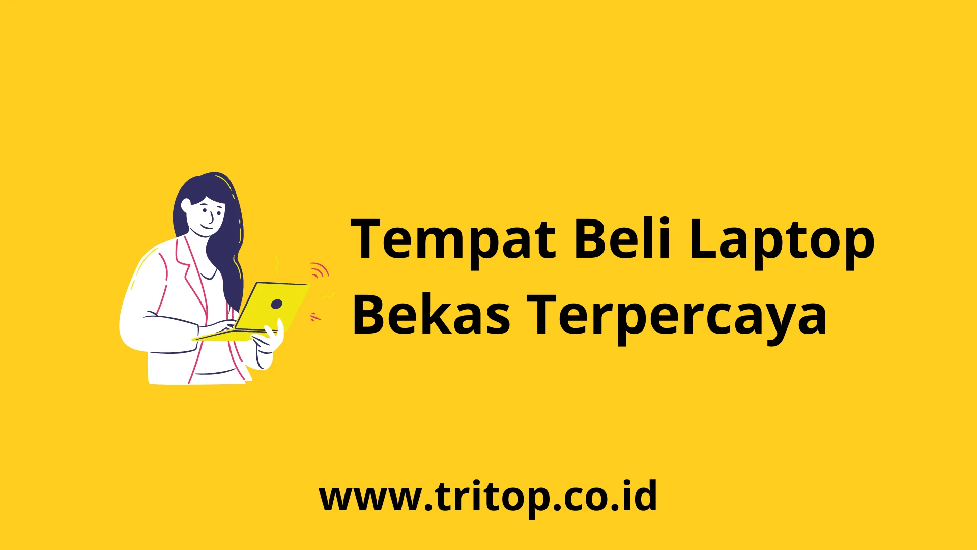 Tempat Beli Laptop Bekas Terpercaya Tritop.co.id